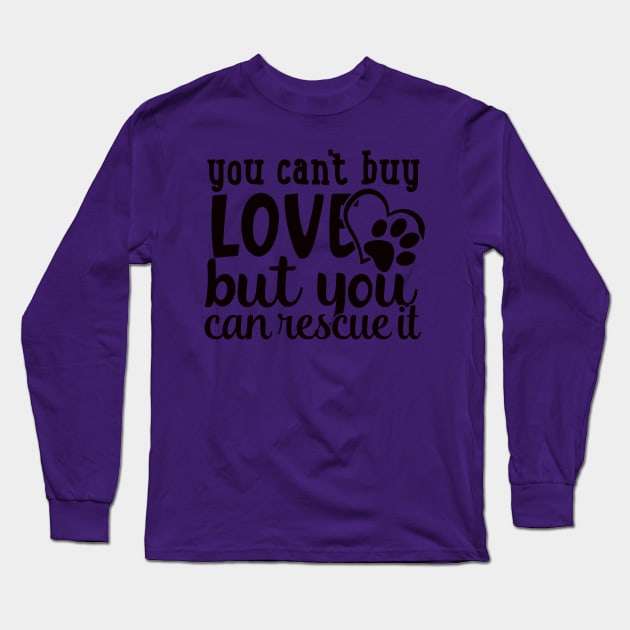 You Can't Buy Love, But You Can Rescue a Pet Long Sleeve T-Shirt by Nerds Untied
